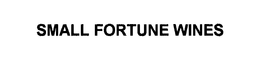 SMALL FORTUNE WINES trademark