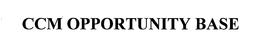 CCM OPPORTUNITY BASE trademark
