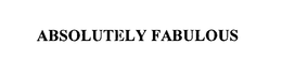 ABSOLUTELY FABULOUS trademark