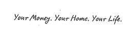 YOUR MONEY. YOUR HOME. YOUR LIFE. trademark