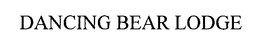 DANCING BEAR LODGE trademark