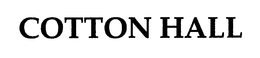 COTTON HALL trademark