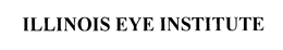 ILLINOIS EYE INSTITUTE trademark