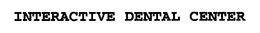 INTERACTIVE DENTAL CENTER trademark