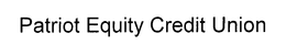 PATRIOT EQUITY CREDIT UNION trademark