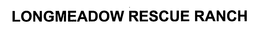 LONGMEADOW RESCUE RANCH trademark