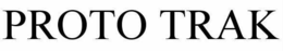 PROTO TRAK trademark