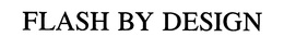 FLASH BY DESIGN trademark