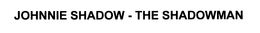 JOHNNIE SHADOW - THE SHADOWMAN trademark