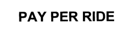 PAY PER RIDE trademark