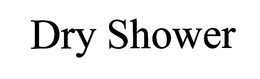 DRY SHOWER trademark