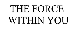 THE FORCE WITHIN YOU trademark