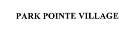 PARK POINTE VILLAGE trademark