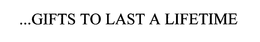 ...GIFTS TO LAST A LIFETIME trademark