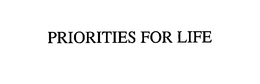 PRIORITIES FOR LIFE trademark