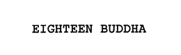 EIGHTEEN BUDDHA trademark
