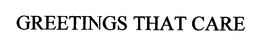 GREETINGS THAT CARE trademark