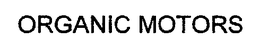 ORGANIC MOTORS trademark