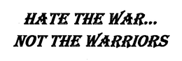 HATE THE WAR...NOT THE WARRIORS trademark