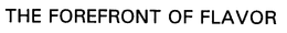THE FOREFRONT OF FLAVOR trademark