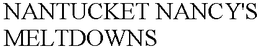 NANTUCKET NANCY'S MELTDOWNS trademark