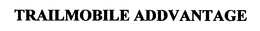 TRAILMOBILE ADDVANTAGE trademark