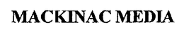 MACKINAC MEDIA trademark