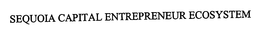 SEQUOIA CAPITAL ENTREPRENEUR ECOSYSTEM trademark