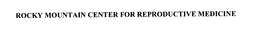 ROCKY MOUNTAIN CENTER FOR REPRODUCTIVE MEDICINE trademark