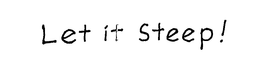 LET IT STEEP! trademark