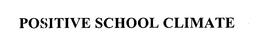 POSITIVE SCHOOL CLIMATE trademark