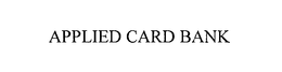 APPLIED CARD BANK trademark