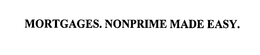 MORTGAGES. NONPRIME MADE EASY. trademark