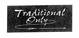 TRADITIONAL ONLY trademark