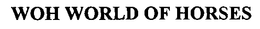 WOH WORLD OF HORSES trademark