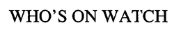 WHO'S ON WATCH trademark