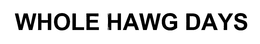 WHOLE HAWG DAYS trademark