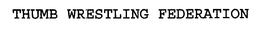 THUMB WRESTLING FEDERATION trademark