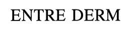 ENTRE DERM trademark