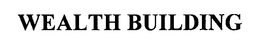 WEALTH BUILDING trademark