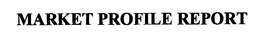 MARKET PROFILE REPORT trademark