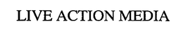 LIVE ACTION MEDIA trademark