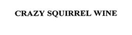 CRAZY SQUIRREL WINE trademark