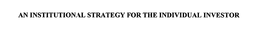 AN INSTITUTIONAL STRATEGY FOR THE INDIVIDUAL INVESTOR trademark