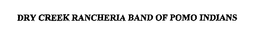DRY CREEK RANCHERIA BAND OF POMO INDIANS trademark