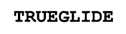 TRUEGLIDE trademark