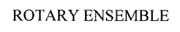 ROTARY ENSEMBLE trademark