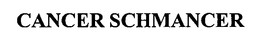 CANCER SCHMANCER trademark