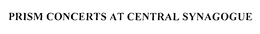 PRISM CONCERTS AT CENTRAL SYNAGOGUE trademark