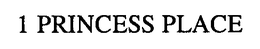 1 PRINCESS PLACE trademark